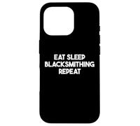 Eat Sleep Blacksmithing Repeat - Funny Blacksmithing Case for iPhone 16 Pro