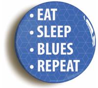 Eat Sleep Blues Repeat Button Badge (Size is 2inch / 50mm diameter) E