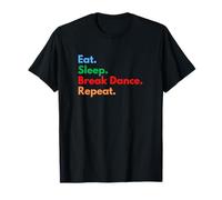 Eat Sleep Break Dance Repeat for Break Dancers & Dance Lover T-Shirt