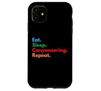 Eat Sleep Canyoneering Repeat for Canyoneers and Lovers Case for iPhone 11