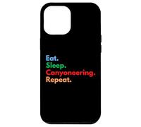 Eat Sleep Canyoneering Repeat for Canyoneers and Lovers Case for iPhone 12 Pro Max