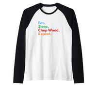 Eat Sleep Chop Wood Repeat for Woodcutters & Outdoor Lovers Raglan Baseball Tee