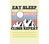 Eat Sleep Climb Repeat - Climbing-Notebook: 6"x9" Notepad for Climbers