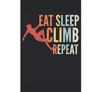 Eat Sleep Climb Repeat: Notebook with 120 Lined Pages 6"x9"