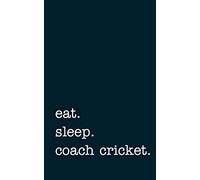 eat. sleep. coach cricket. - Lined Notebook: Writing Journal