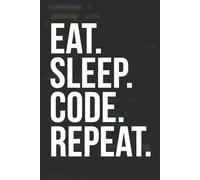Eat. Sleep. Code. Repeat. Notebook: Lined Wide Ruled 6x9 160 Pages Notebook