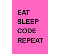 Eat Sleep Code Repeat: Programming Notebook for Developers, Coders, Teens & Tech Lovers: Coding Journal for Notes, Ideas & Projects - Perfect for ... & Creative Thinking | Gift for Programmers