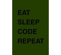 Eat Sleep Code Repeat: Programming Notebook for Developers, Coders, Teens & Tech Lovers: Coding Journal for Notes, Ideas & Projects - Perfect for ... & Creative Thinking | Gift for Programmers