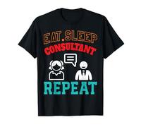 Eat Sleep Consultant Repeat Work Gifts tee for Men Women T-Shirt