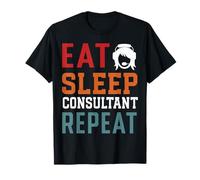 Eat Sleep Consultant Repeat Work Gifts tee for Men Women T-Shirt