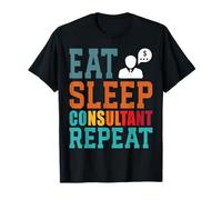 Eat Sleep Consultant Repeat Work Gifts tee for Men Women T-Shirt