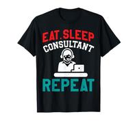 Eat Sleep Consultant Repeat Work Gifts tee for Men Women T-Shirt