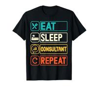 Eat Sleep Consultant Repeat Work Gifts tee for Men Women T-Shirt