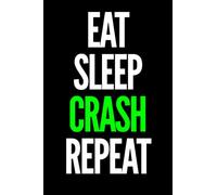 Eat Sleep Crash Repeat Notebook: College ruled notebook for kids, teen and adults. Perfect for work or school. Makes a great diary, journal or car racing log book.