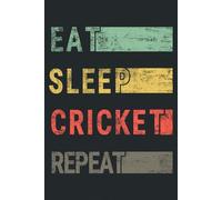Eat Sleep Cricket Repeat.: Notebook Journal for Cricket Players | Cricket Retro Themed Notebook Gift Ideas for Cricket Lovers | present Cricket Notebook | Great Motivational Gift!
