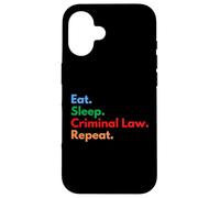Eat Sleep Criminal Law Repeat Criminology Students & Lawyers Case for iPhone 16