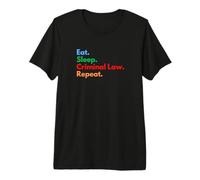 Eat Sleep Criminal Law Repeat Criminology Students & Lawyers Premium T-Shirt