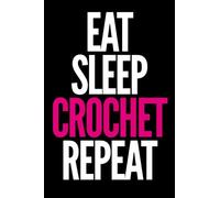 Eat Sleep Crochet Repeat Notebook: College ruled notebook for kids, teen and adults. Perfect for work or school. Makes a great diary or journal.