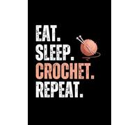 Eat Sleep Crochet Repeat Notebook: Funny Crochet Lover Gift