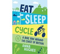 Eat, Sleep, Cycle: A Bike Ride Around the Coast of Britain
