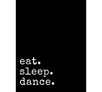 eat.sleep.dance.: Dance Lovers, Choreographers Notebook,Writing Journal, Dance Teacher Gift , 8,5" x 11", 150 lined pages