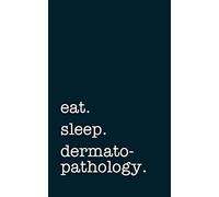 eat. sleep. dermatopathology. - Lined Notebook: Writing Journal