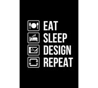 EAT, SLEEP, DESIGN, REPEAT Designer's notebook Graphic Designer's Project Planner Journal Work Diary For Freelance Designer, Gift Idea For Artist, ... Pages (6" x 9") Black matt Paperback cover