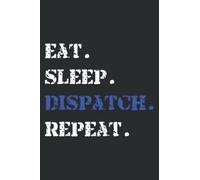 Eat Sleep Dispatch Repeat Dispatcher Police: Notebook: Planner, Diary, 6x9 120 Pages, Lined College Ruled Paper, Journal, Matte Finish Cover