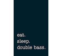 eat. sleep. double bass. - Lined Notebook