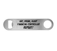 Eat Sleep Drink Financial Controller Repeat Personalised Novelty Beer Bottle Opener Funny