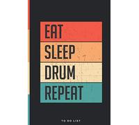 Eat Sleep Drum Repeat To Do List Notebook: Daily To-Do List Tracker Journal with Checkboxes| Custom Design | 6 x 9 Inch, 120 Pages.