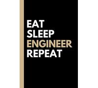 Eat, Sleep, ENGINEER, Repeat | Lined Notebook and Gift for Engineer & Students: College ruled notebook or journal for engineers & engineering students ... gift for men, women, student and friend)