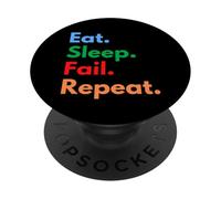 Eat Sleep Fail Repeat for Failures and Persistent People PopSockets Adhesive PopGrip