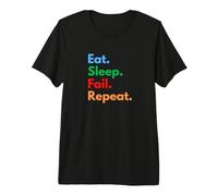 Eat Sleep Fail Repeat for Failures and Persistent People Premium T-Shirt