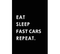 EAT SLEEP FAST CARS REPEAT: Blank Lined 6x9 FAST CARS Passion and Hobby Journal/Notebooks as Gift for the ones who eat, sleep and live it forever.