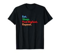 Eat Sleep Find Bigfoot Repeat for Big Foot Hunters & Lovers T-Shirt