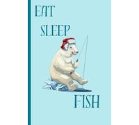 Eat Sleep Fish: Funny journal for fishers