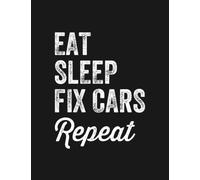 Eat Sleep Fix Cars Repeat Notebook: Journaling and Writing As A Perfect Gifts 100 Pages Lined 8.5 x 11
