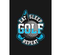 Eat Sleep Golf Repeat Notebook: Journaling and Writing As A Perfect Gifts 100 Pages Lined 8.5 x 11