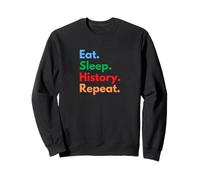 Eat Sleep History Repeat for Historians and History Teachers Sweatshirt