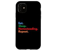 Eat Sleep Homesteading Repeat for Homesteaders & Gardeners Case for iPhone 11