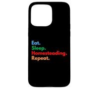 Eat Sleep Homesteading Repeat for Homesteaders & Gardeners Case for iPhone 15 Pro Max