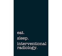 eat. sleep. interventional radiology. - Lined Notebook: Writing Journal