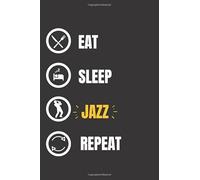 Eat Sleep Jazz Repeat: A 6x9 Lined Journal For Jazz Lovers To Write in, jazz gifts for men & women (120 Pages)