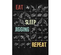 EAT SLEEP JIGGING REPEAT: a simple and easy daily Fishing Logbook / Journal: The great notebook for fishing activities for fishermen. Lined 6x9 journal with 120 blank pages