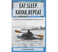 Eat.Sleep.Kayak.Repeat: My journey down the Mississippi River from source to sea