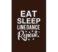 Eat Sleep Line Dance Repeat: Line Dance Notebook, Line Dancing, Line Dancer, Line Dancer Gift, Line Dancing Notebook, Dancing Notebook, Country Girl, Line Dance Gift