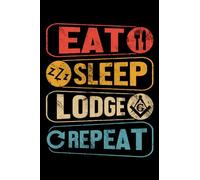 Eat Sleep Lodge Repeat: Masonic Gifts for Men Women 6x9 Notes Freemason Journal for Writing Notebook, Diary 100 Lined Pages