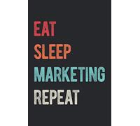 Eat Sleep Marketing Repeat: Funny Small Business Blank Lined Notebook Journal Quote Gift Ideas For Digital And Social Media Managers