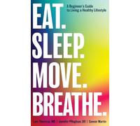 Eat. Sleep. Move. Breathe: The Beginner's Guide to Living A Healthy Lifestyle